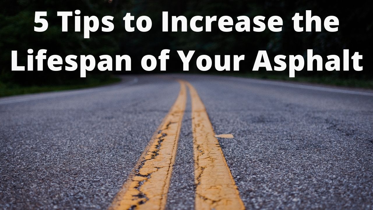 5 Tips to Increase the Lifespan of Your Asphalt