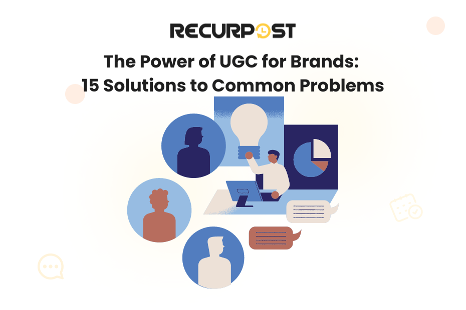 The Power of UGC for Brands: 15 Solutions to Common Problems